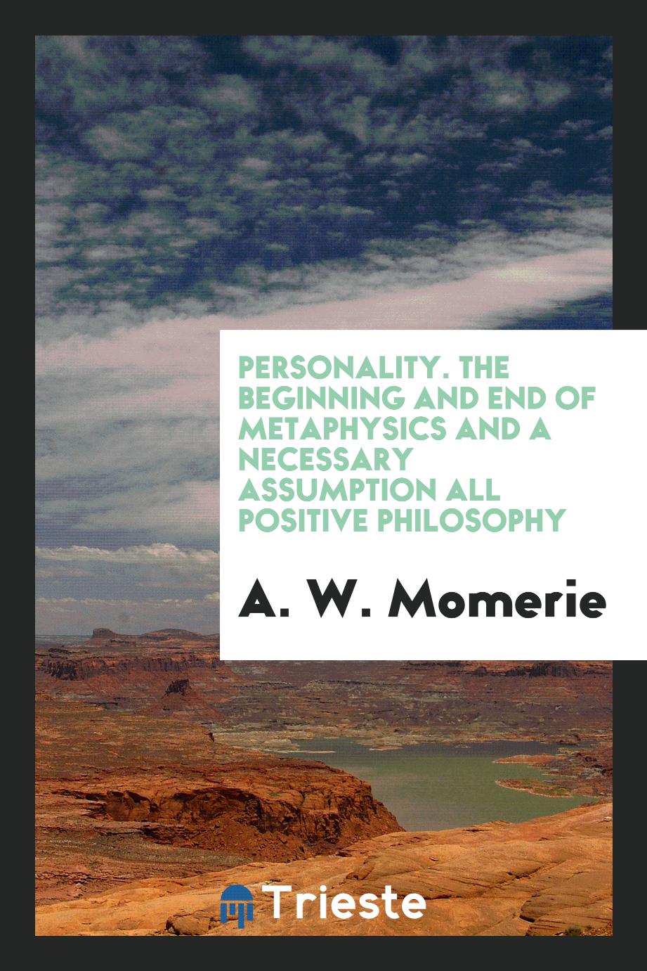 Personality. The Beginning and End of Metaphysics and a Necessary Assumption All Positive Philosophy