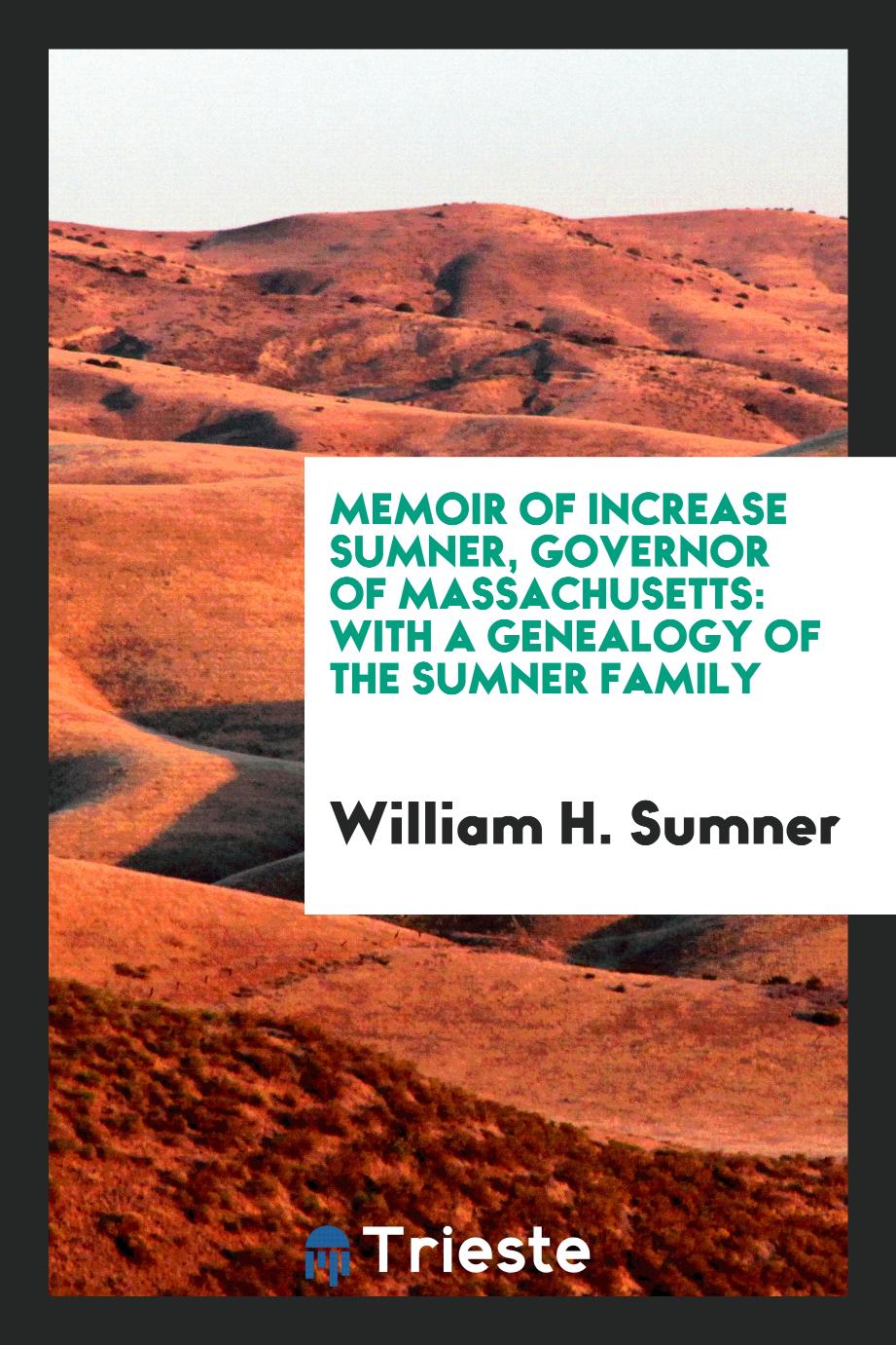 Memoir of Increase Sumner, Governor of Massachusetts: With A Genealogy of the Sumner Family