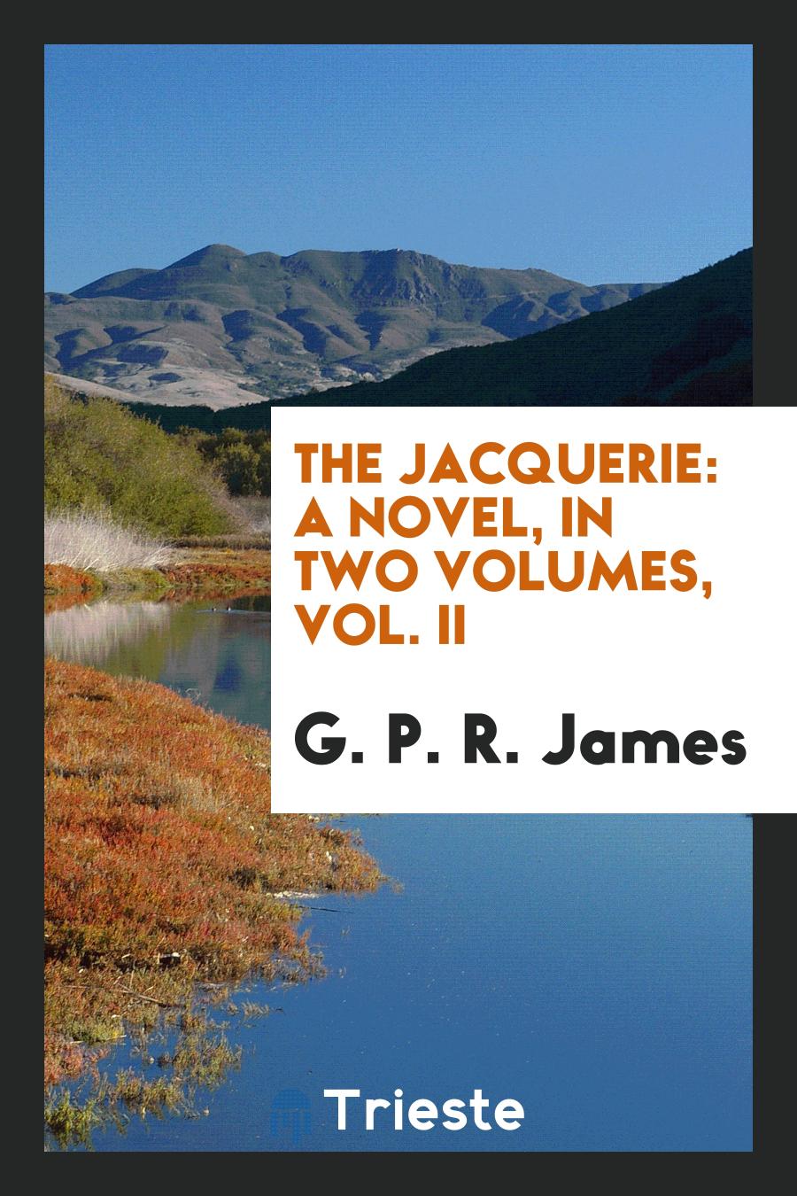The Jacquerie: A Novel, in Two Volumes, Vol. II
