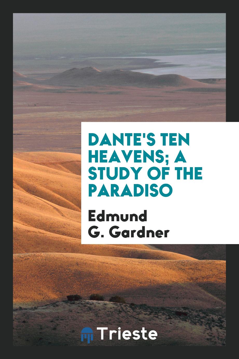 Dante's Ten Heavens; A Study of the Paradiso