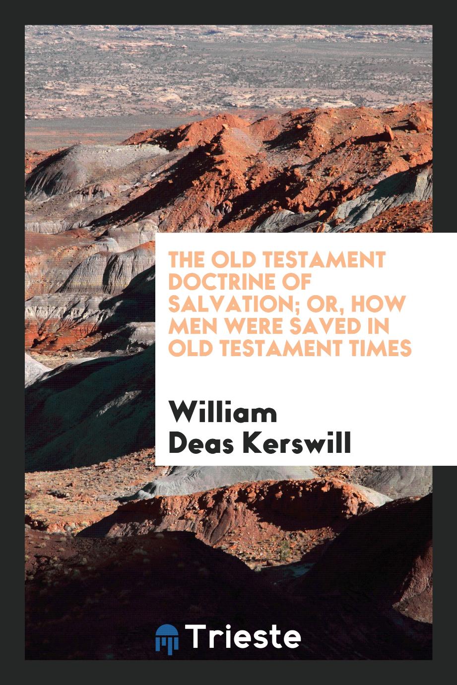 The Old Testament Doctrine of Salvation; Or, How Men Were Saved in Old Testament Times