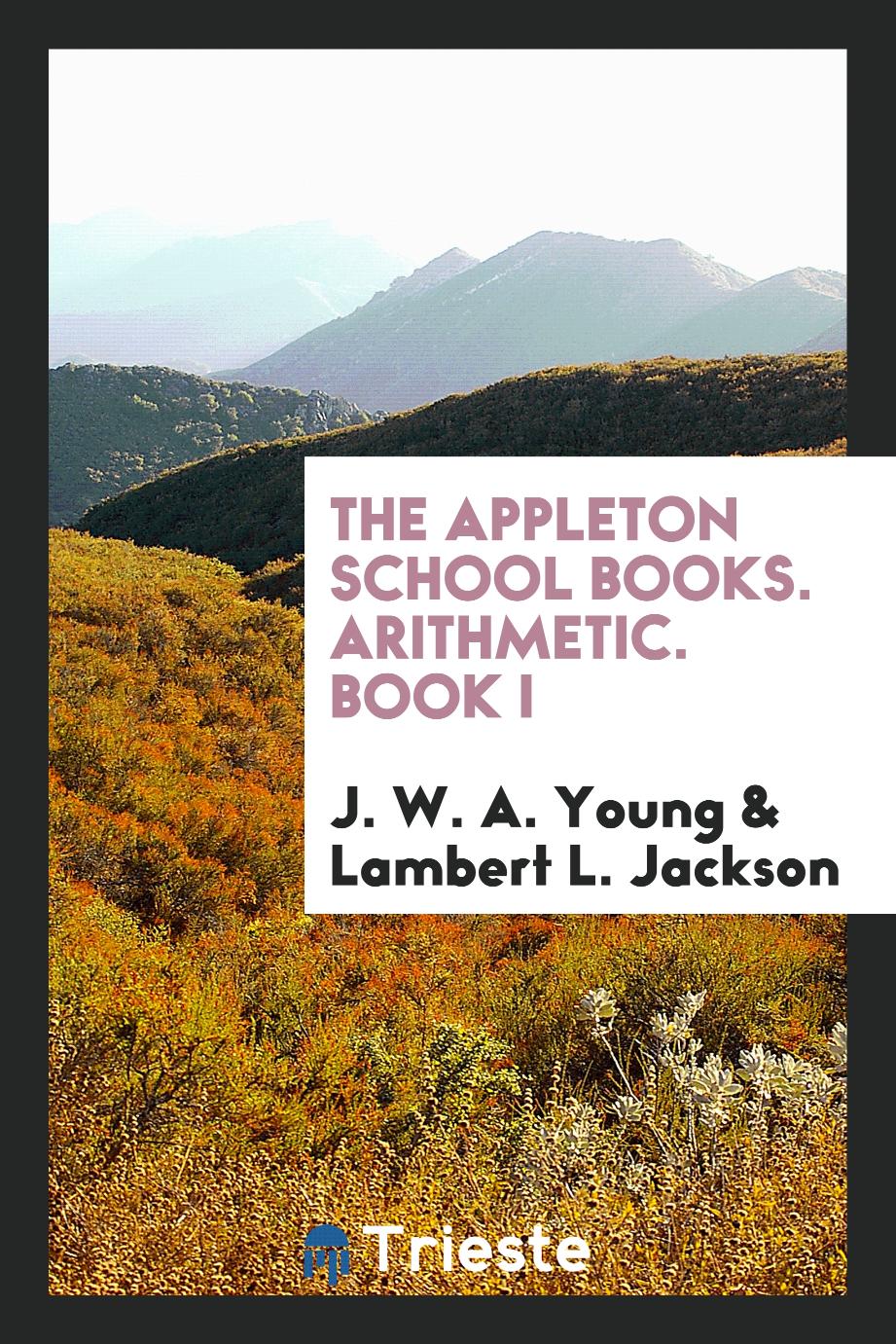 The Appleton School Books. Arithmetic. Book I