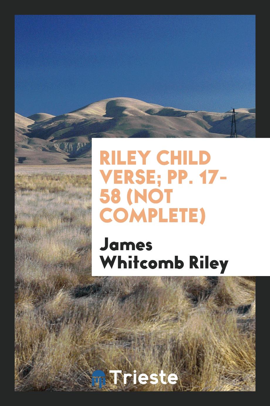 Riley Child Verse; pp. 17-58 (not complete)