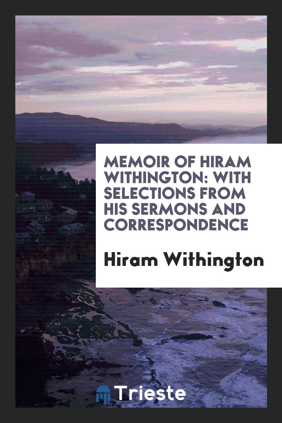 Memoir of Hiram Withington: With Selections from His Sermons and Correspondence