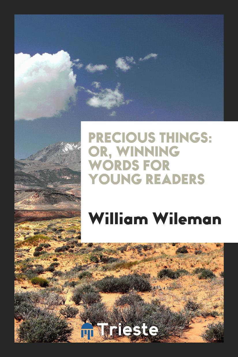Precious Things: Or, Winning Words for Young Readers
