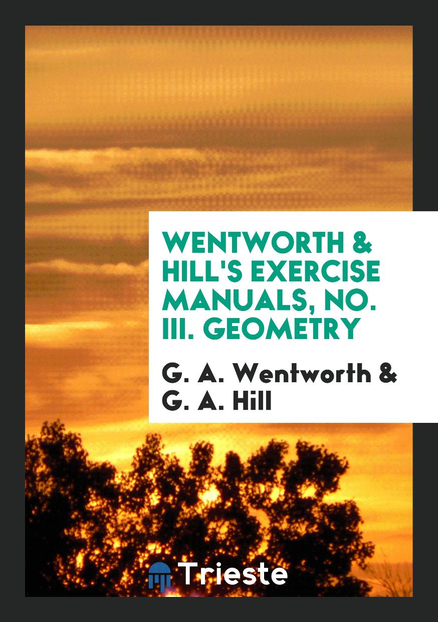 Wentworth & Hill's Exercise Manuals, No. III. Geometry