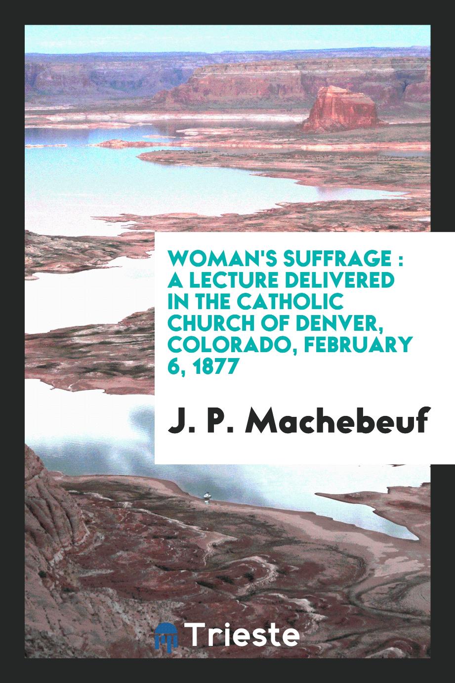 Woman's suffrage : a lecture delivered in the Catholic Church of Denver, Colorado, February 6, 1877