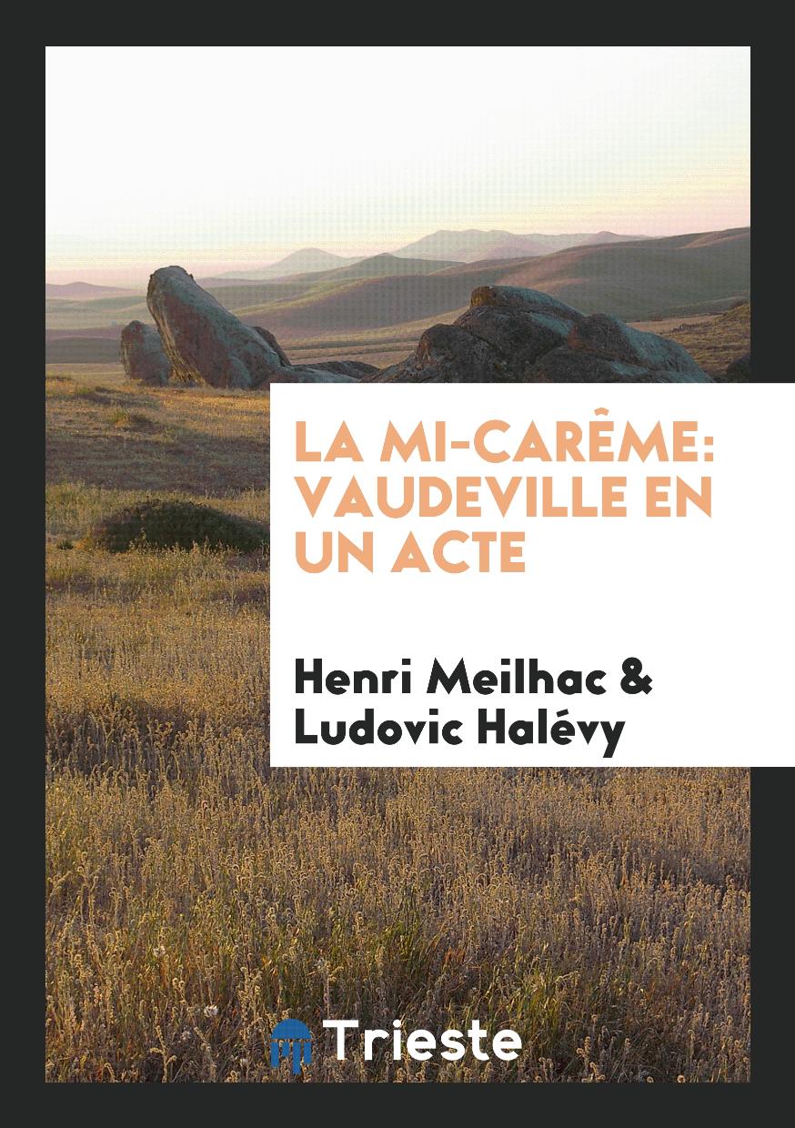 Henri Meilhac, Ludovic Halévy - La Mi-Carême: Vaudeville en un Acte