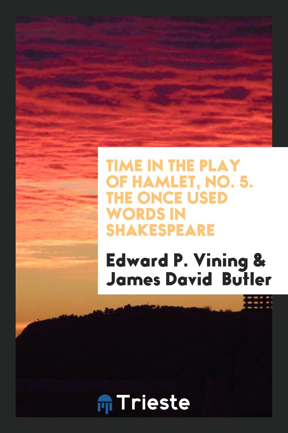 Time in the play of Hamlet, No. 5. The Once used words in Shakespeare