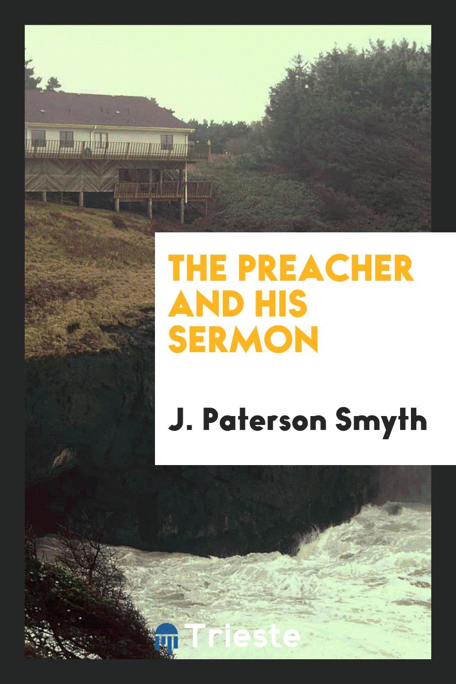 J. Paterson Smyth - The Preacher and His Sermon