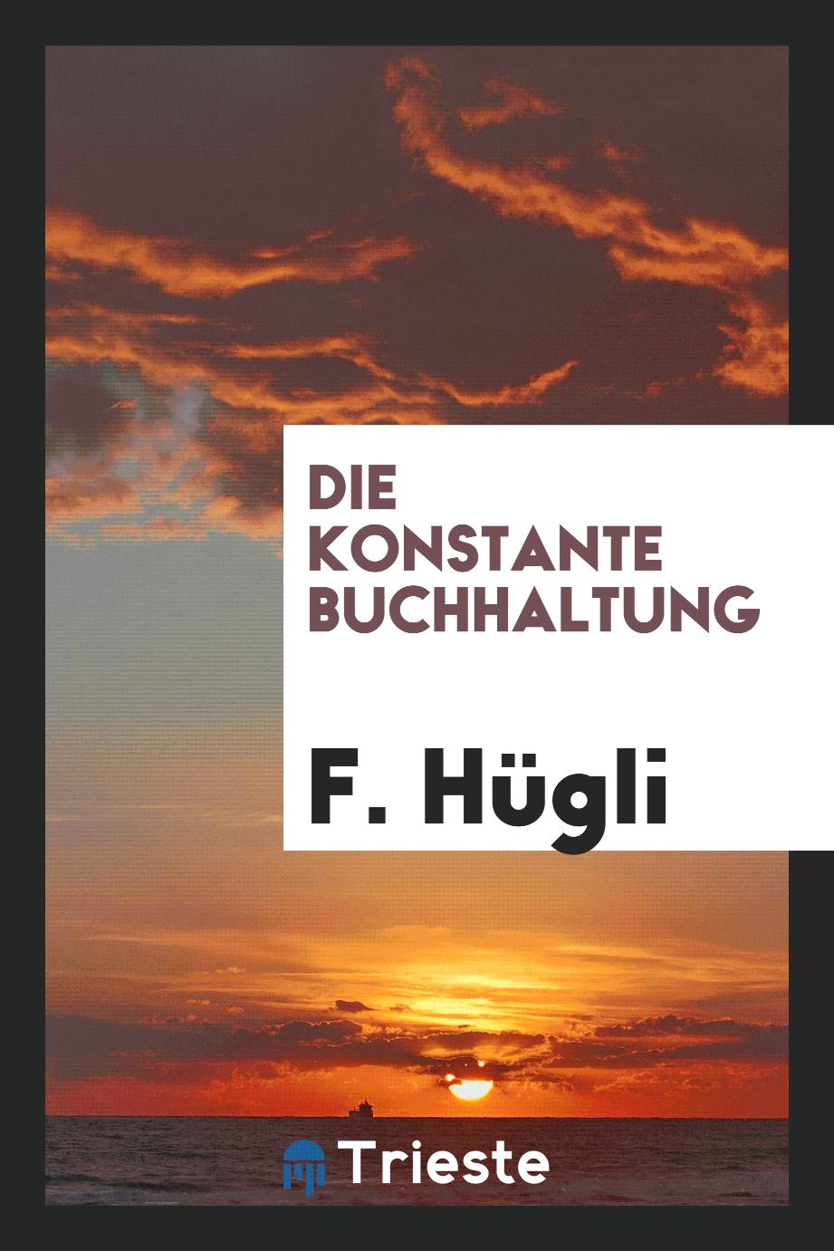 F. Hügli - Die Konstante Buchhaltung