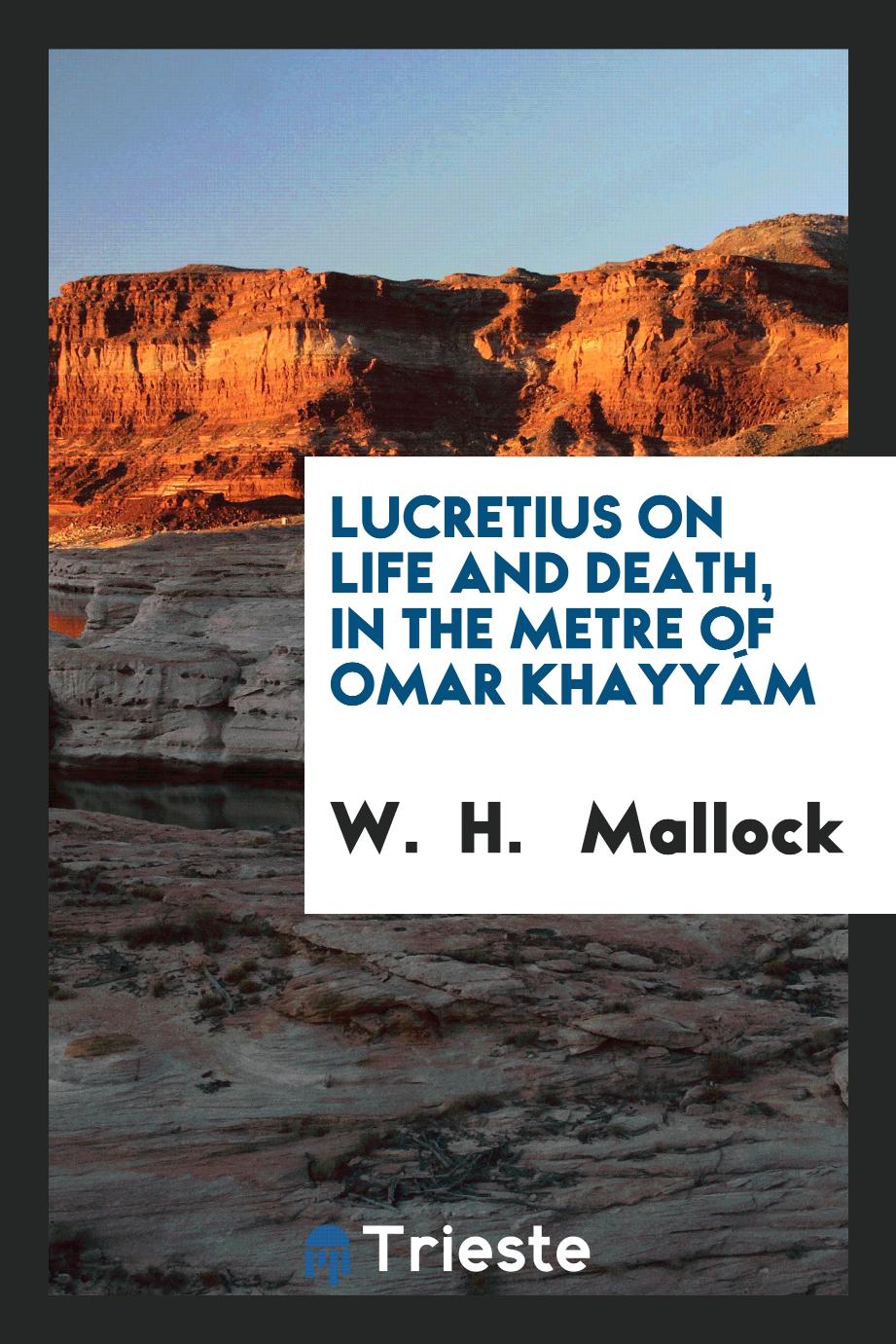 Lucretius on Life and Death, in the Metre of Omar Khayyám