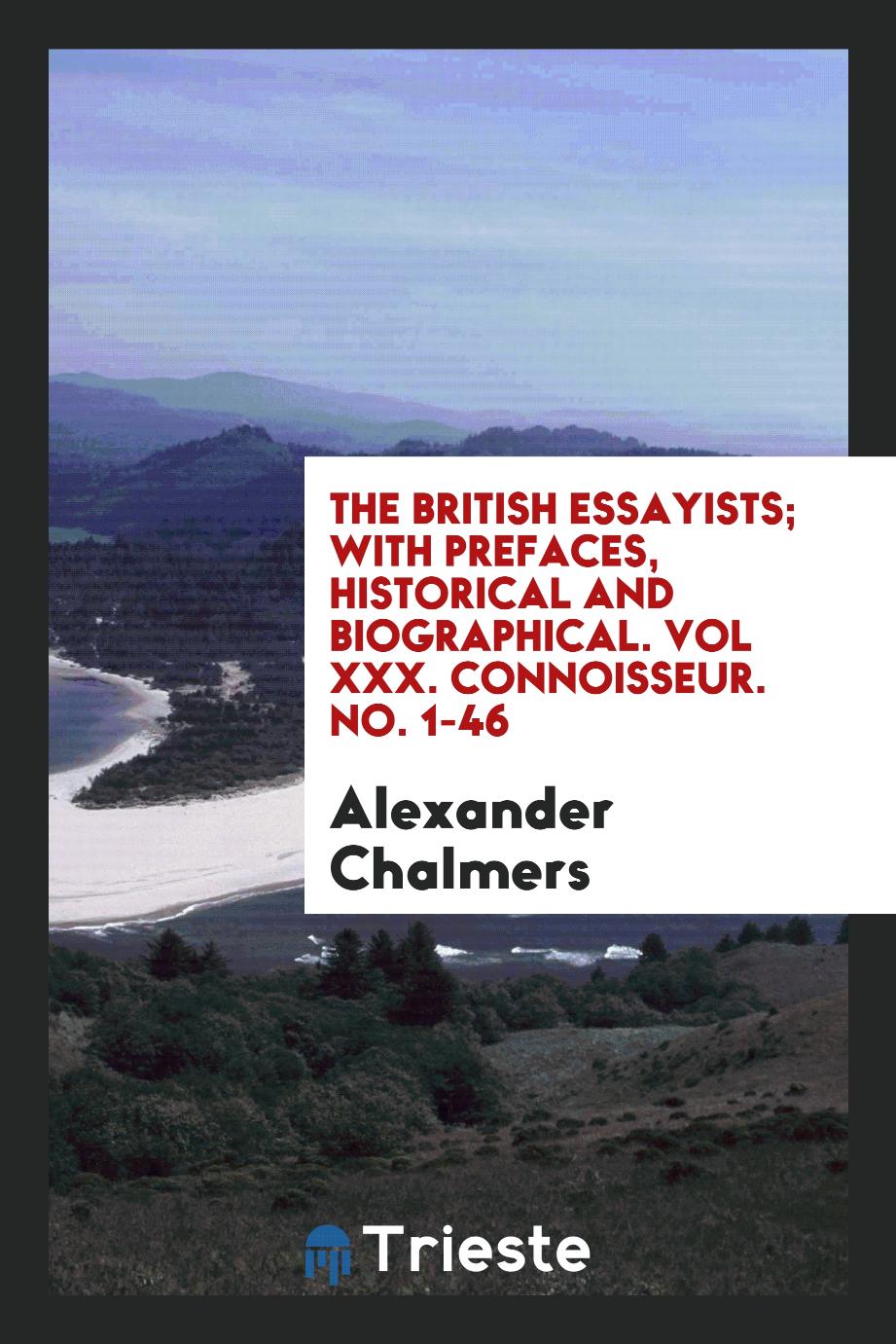 The British Essayists; With Prefaces, Historical and Biographical. Vol XXX. Connoisseur. No. 1-46