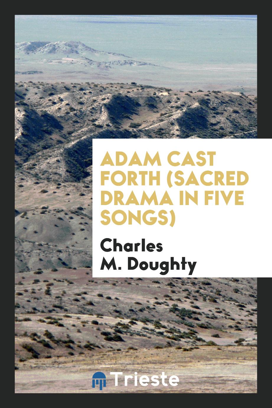 Adam Cast Forth (Sacred Drama in Five Songs)