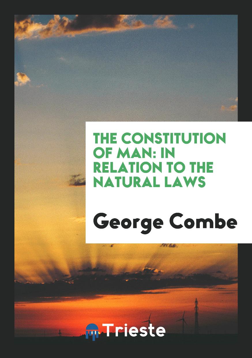 The Constitution of Man: In Relation to the Natural Laws