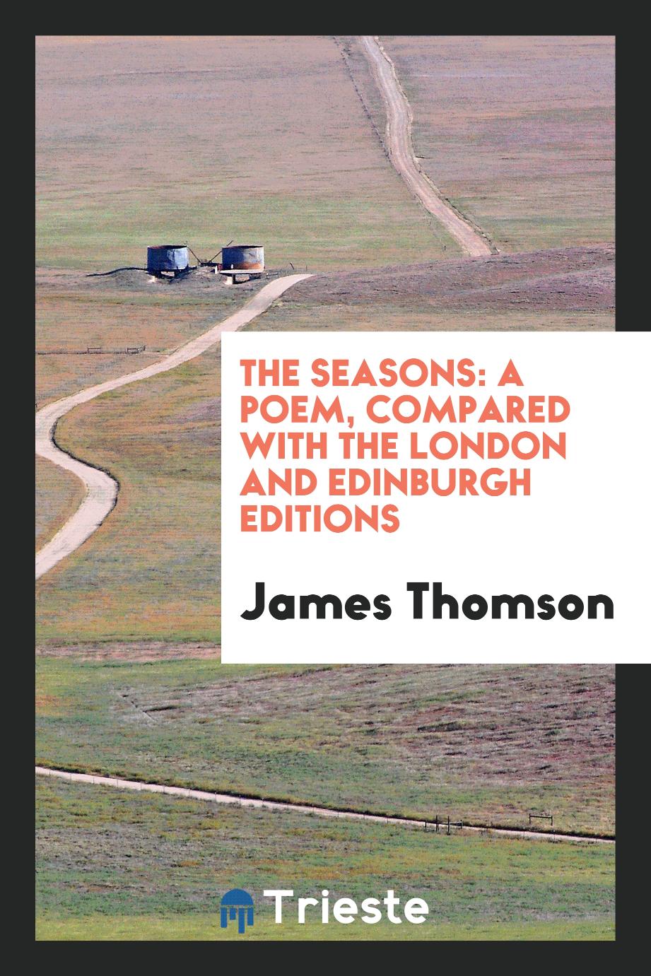 The Seasons: A Poem, Compared with the London and Edinburgh Editions