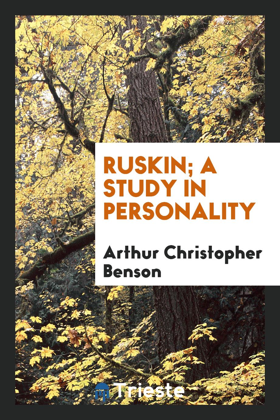 Ruskin; a study in personality