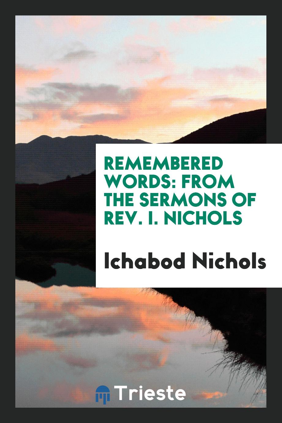 Remembered Words: From the Sermons of Rev. I. Nichols