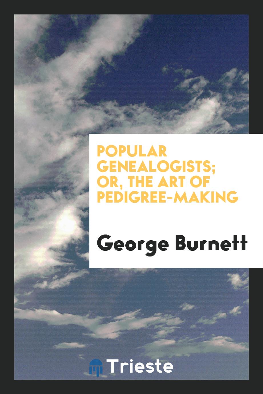 Popular Genealogists; Or, the Art of Pedigree-Making