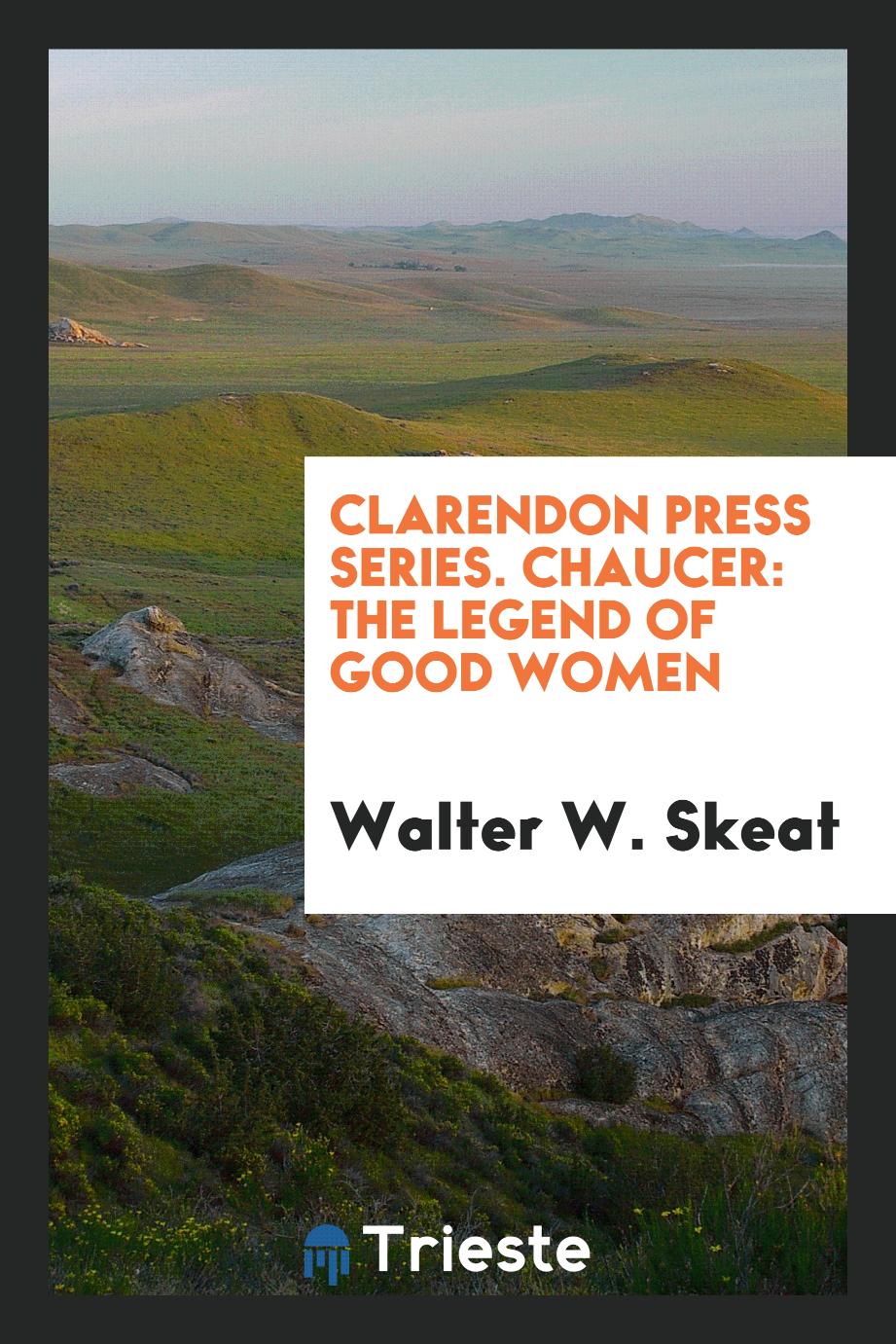 Clarendon Press Series. Chaucer: The Legend of Good Women