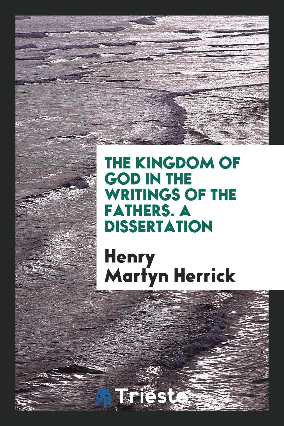 The Kingdom of God in the Writings of the Fathers. A Dissertation