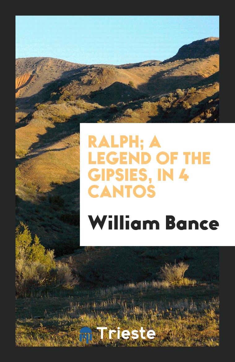Ralph; A Legend of the Gipsies, in 4 Cantos
