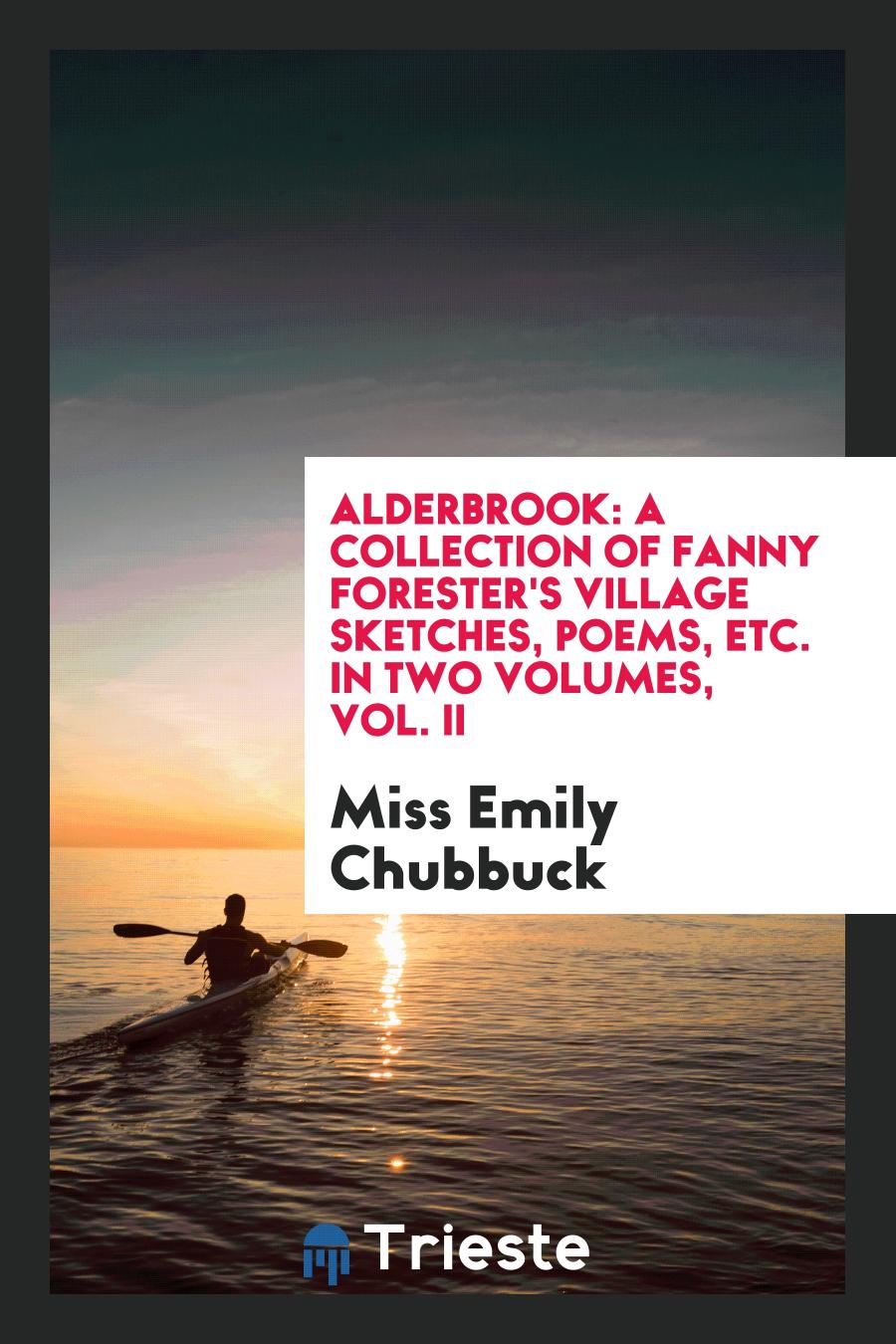 Alderbrook: A Collection of Fanny Forester's Village Sketches, Poems, Etc. In Two Volumes, Vol. II