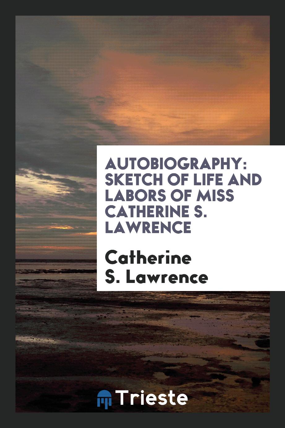 Autobiography: Sketch of Life and Labors of Miss Catherine S. Lawrence