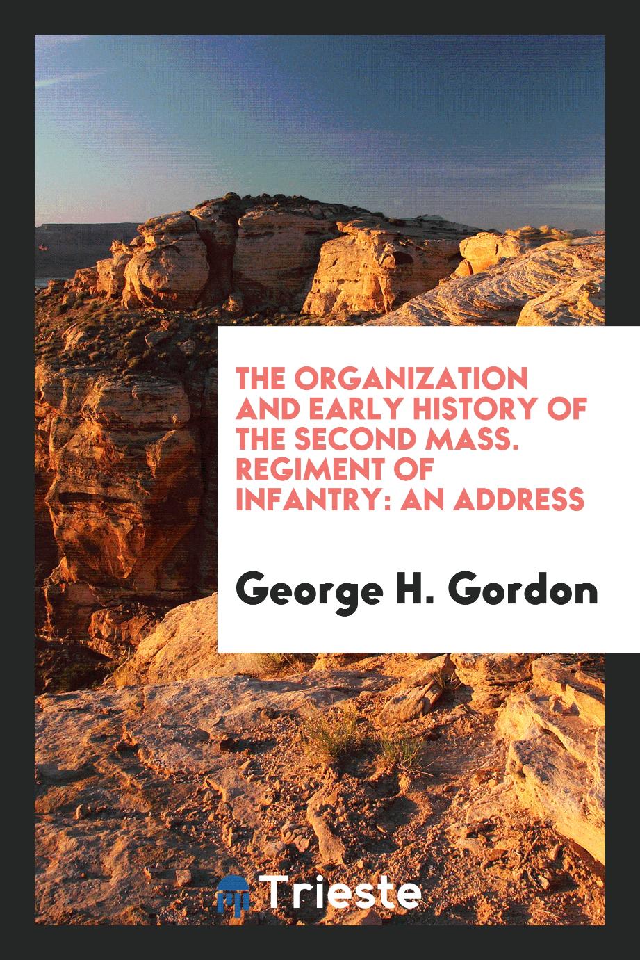 The Organization and Early History of the Second Mass. Regiment of Infantry: An Address