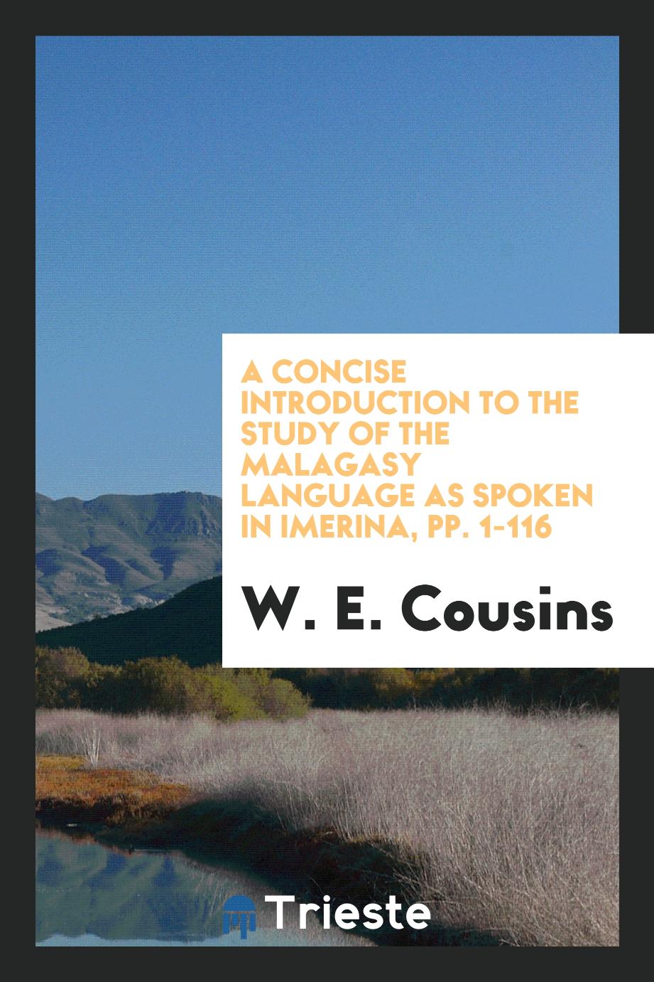 A Concise Introduction to the Study of the Malagasy Language as Spoken in Imerina, pp. 1-116