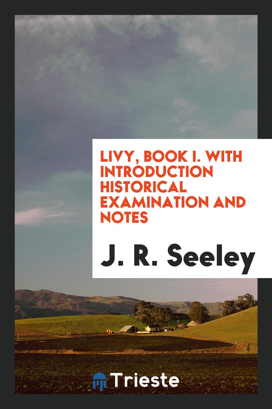Livy, Book I. With Introduction Historical Examination and Notes