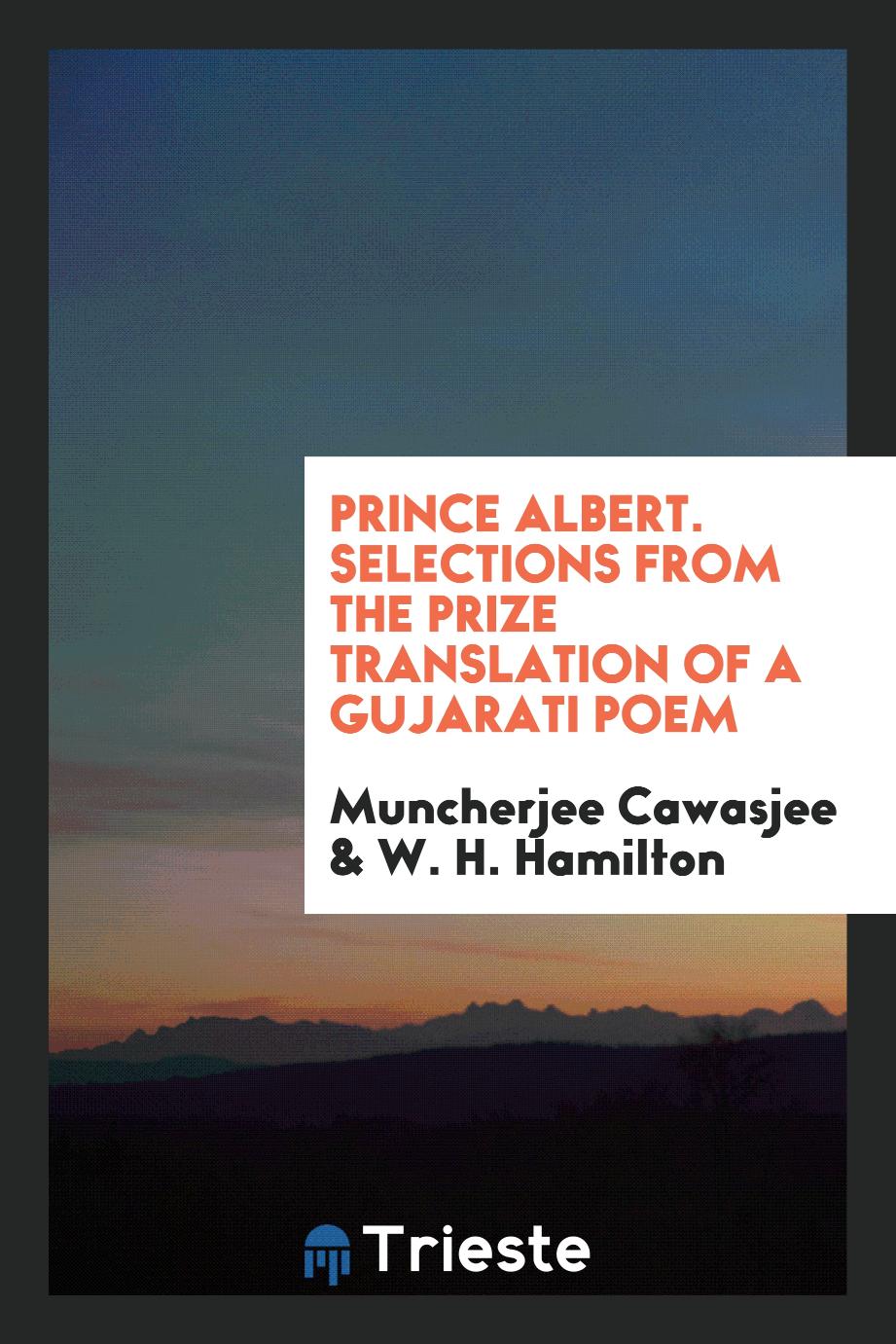 Prince Albert. Selections from the prize translation of a Gujarati poem