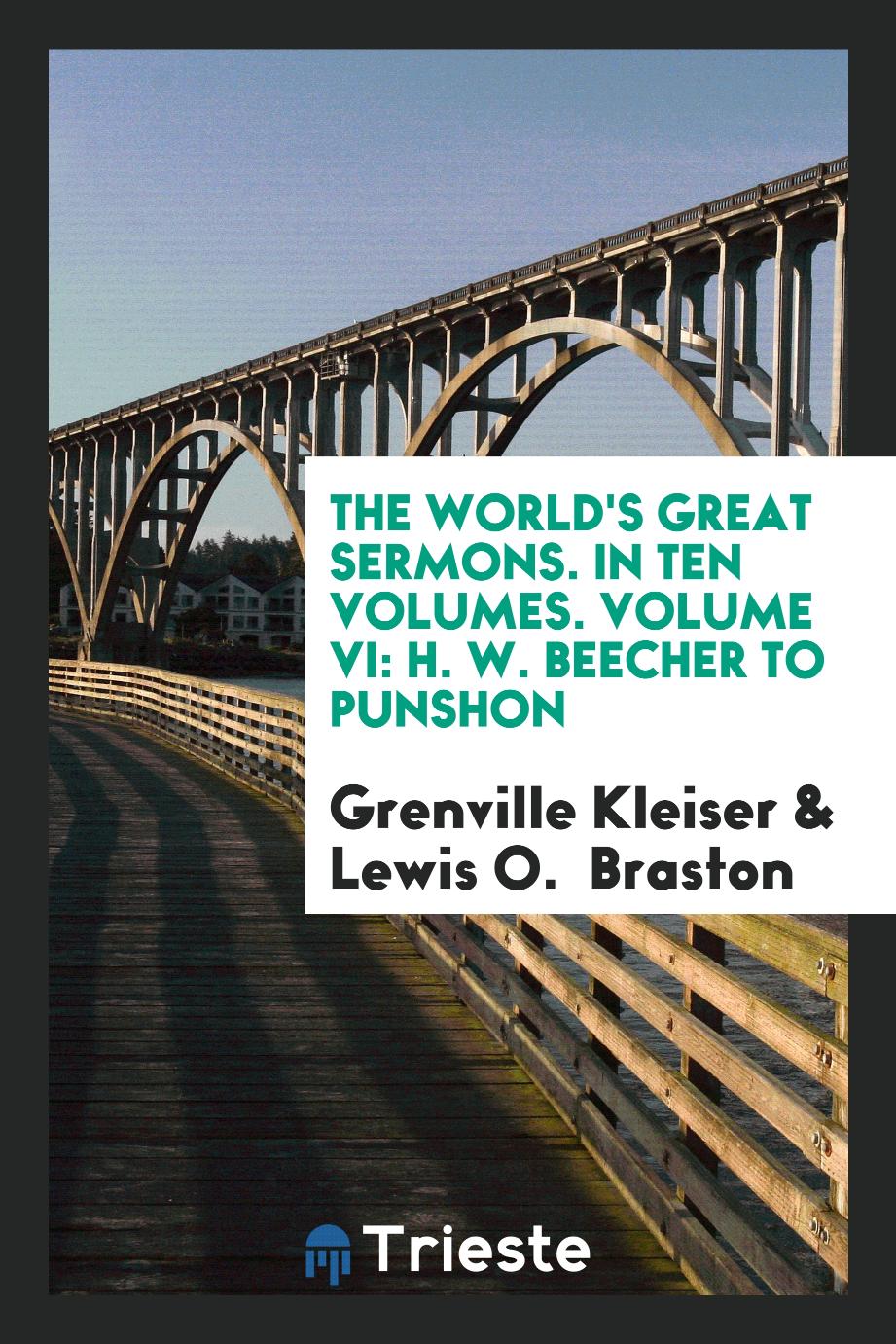 The World's Great Sermons. In Ten Volumes. Volume VI: H. W. Beecher to Punshon