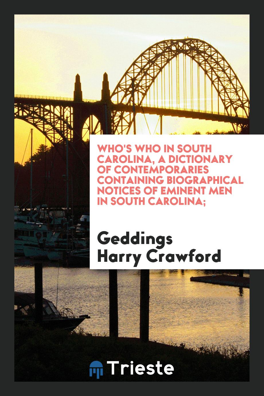 Who's who in South Carolina, a dictionary of contemporaries containing biographical notices of eminent men in South Carolina;