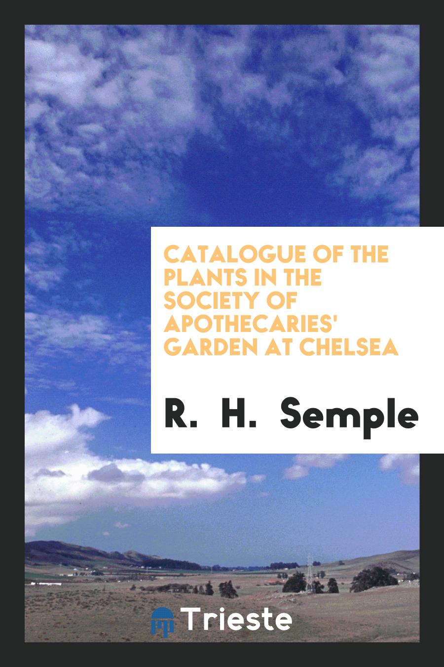 Catalogue of the Plants in the Society of Apothecaries' Garden at Chelsea