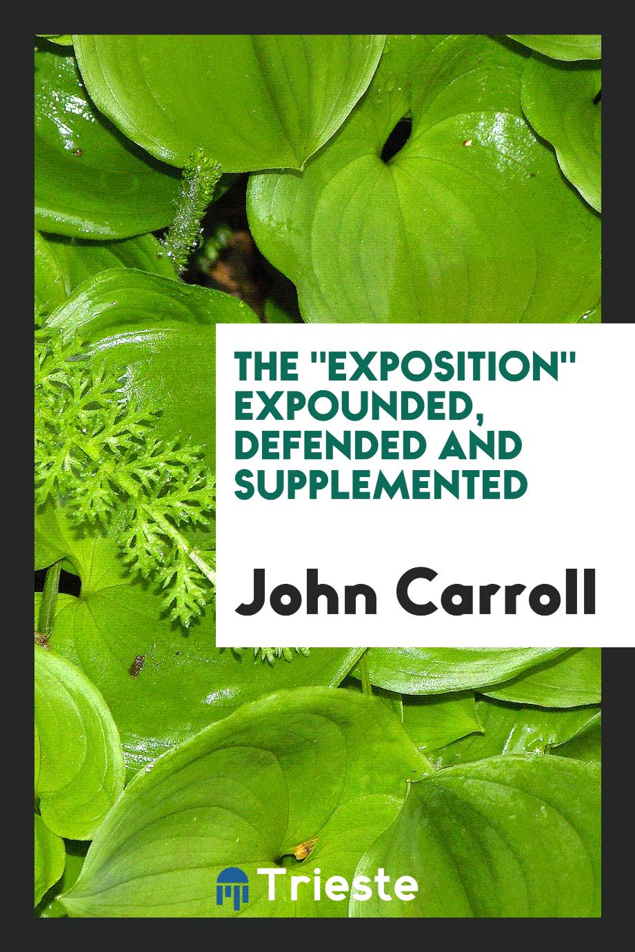 The "Exposition" Expounded, Defended and Supplemented
