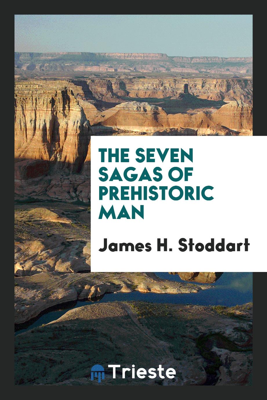 The seven sagas of prehistoric man