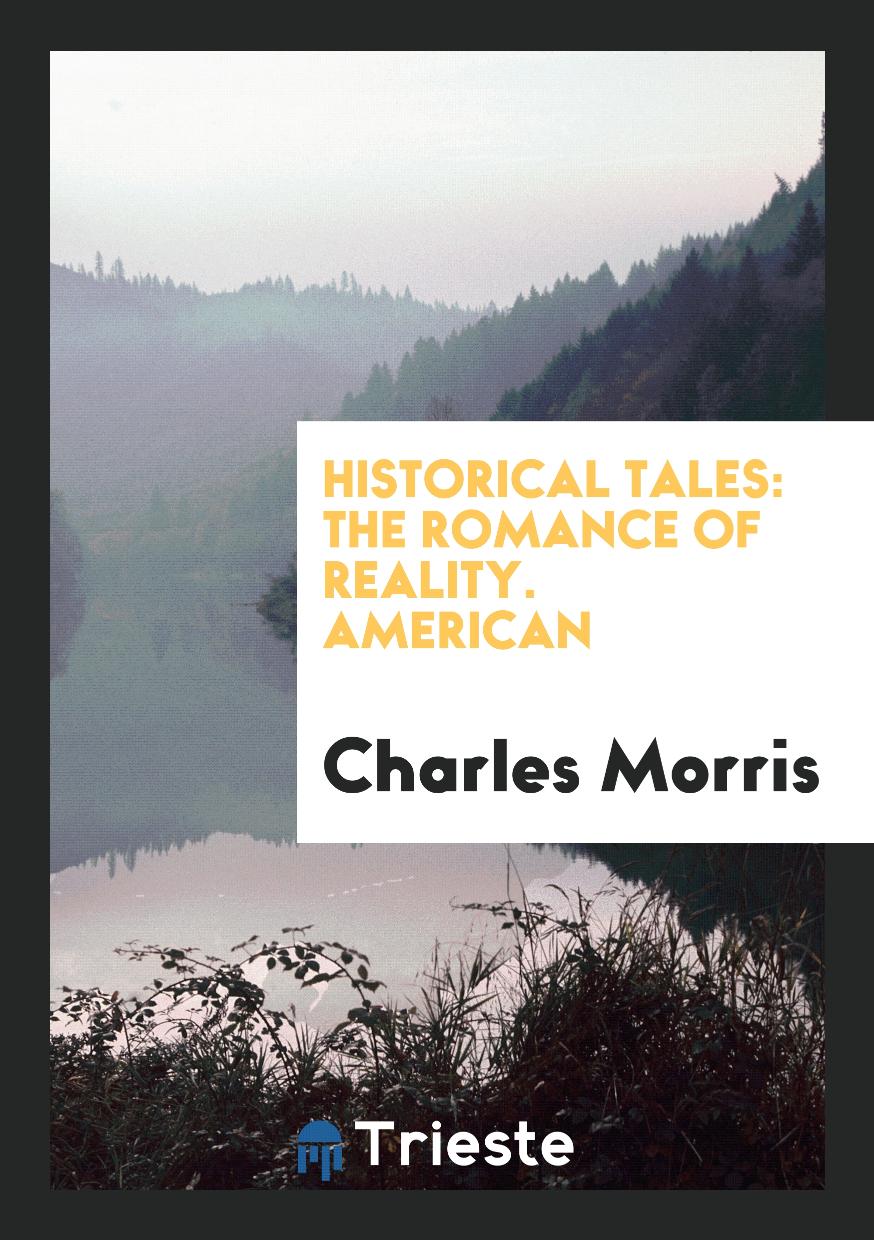 Historical Tales: The Romance of Reality. American