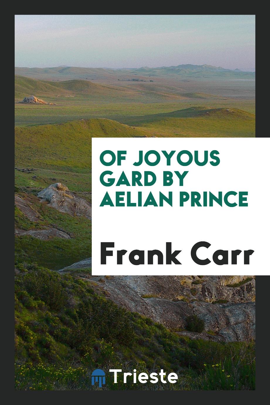Of Joyous Gard by Aelian Prince