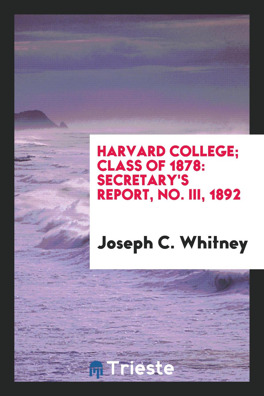 Harvard College; Class of 1878: Secretary's Report, No. III, 1892