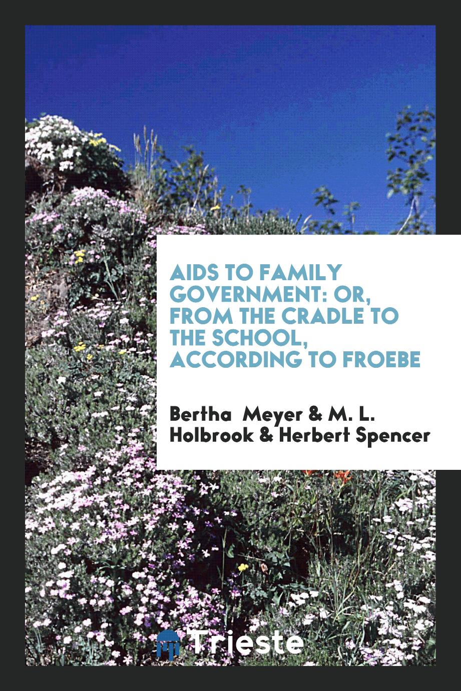 Aids to Family Government: Or, from the Cradle to the School, According to Froebe