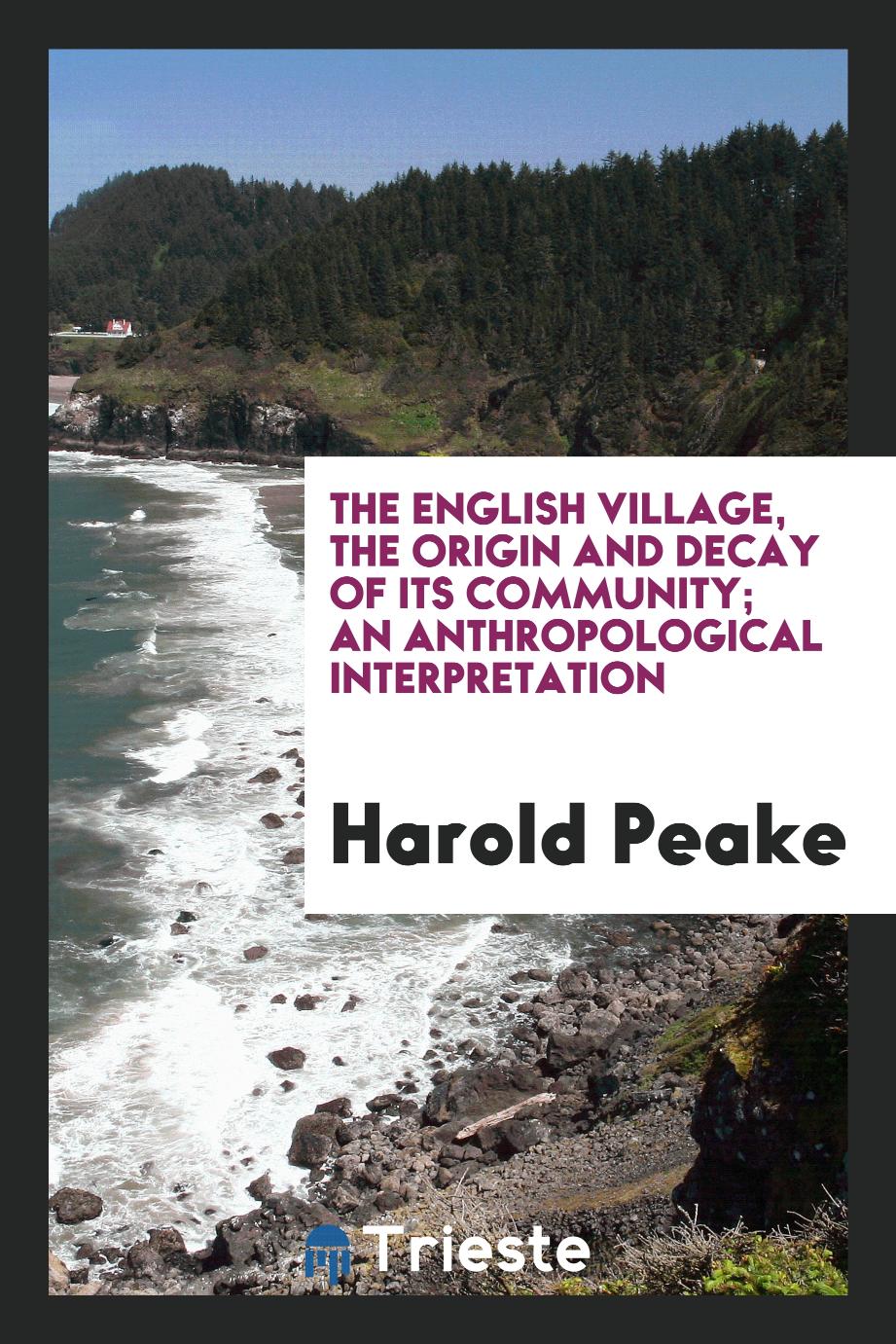 The English village, the origin and decay of its community; an anthropological interpretation