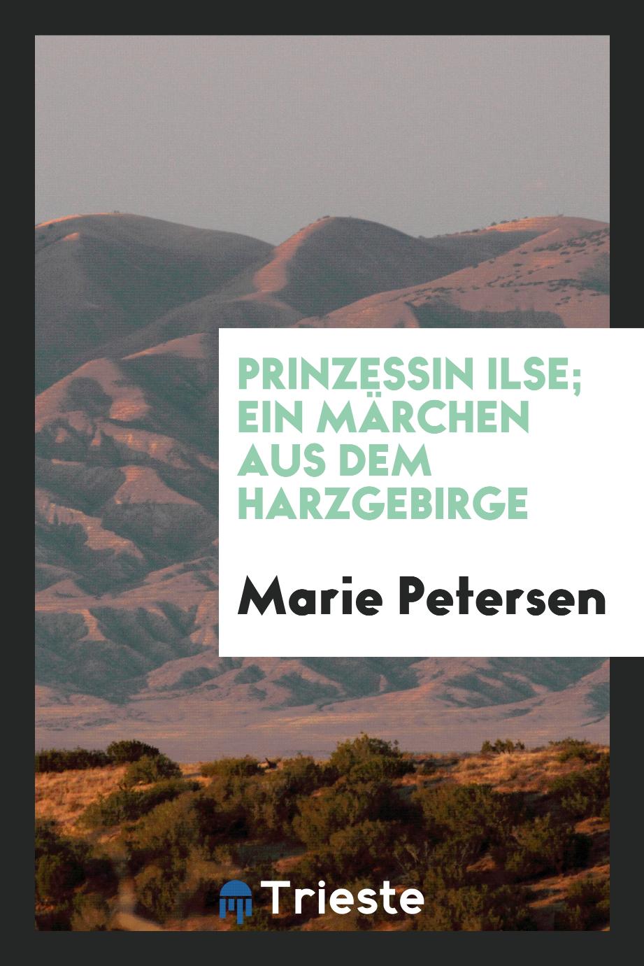 Marie Petersen - Prinzessin Ilse; Ein Märchen aus dem Harzgebirge