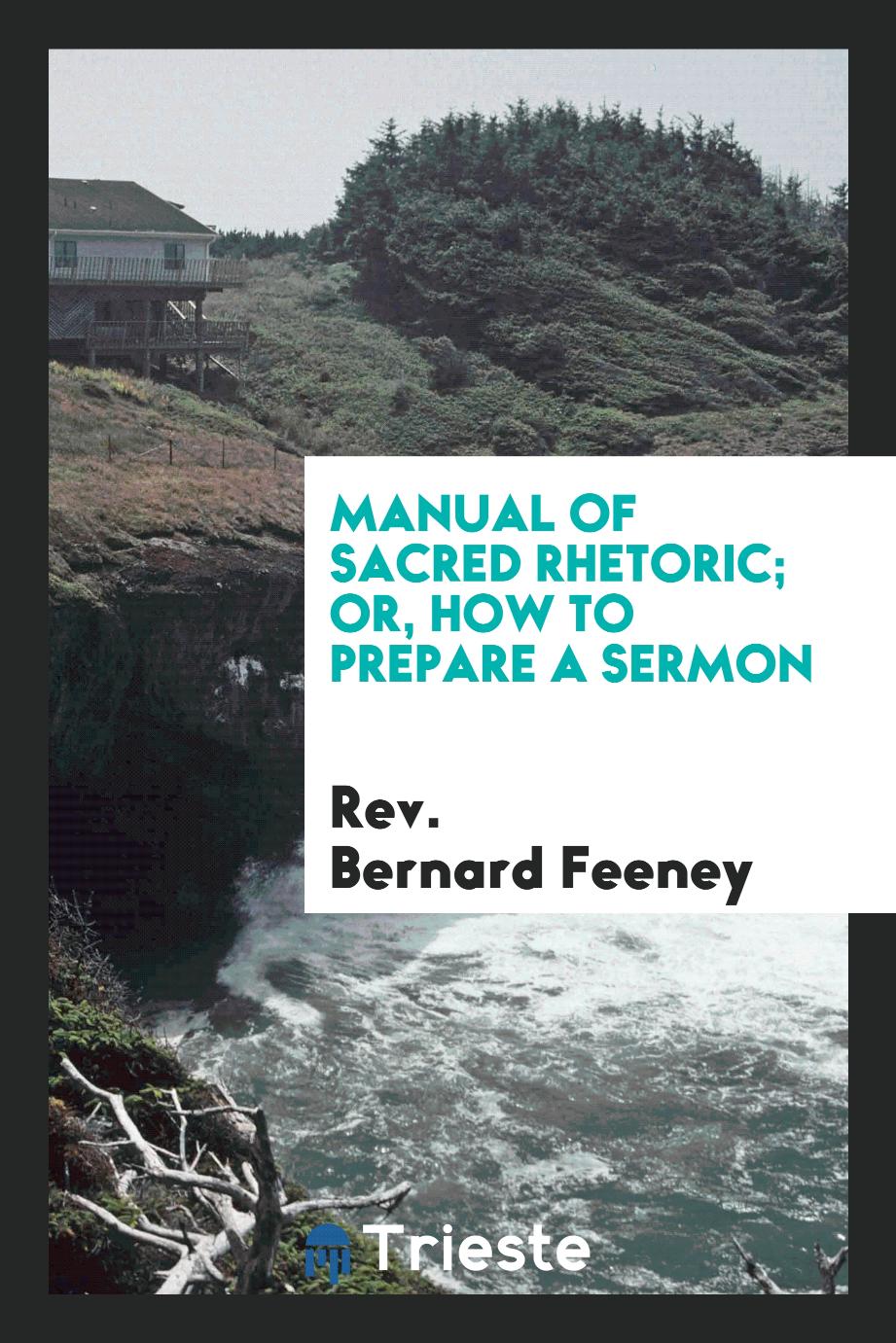 Manual of Sacred Rhetoric; Or, How to Prepare a Sermon