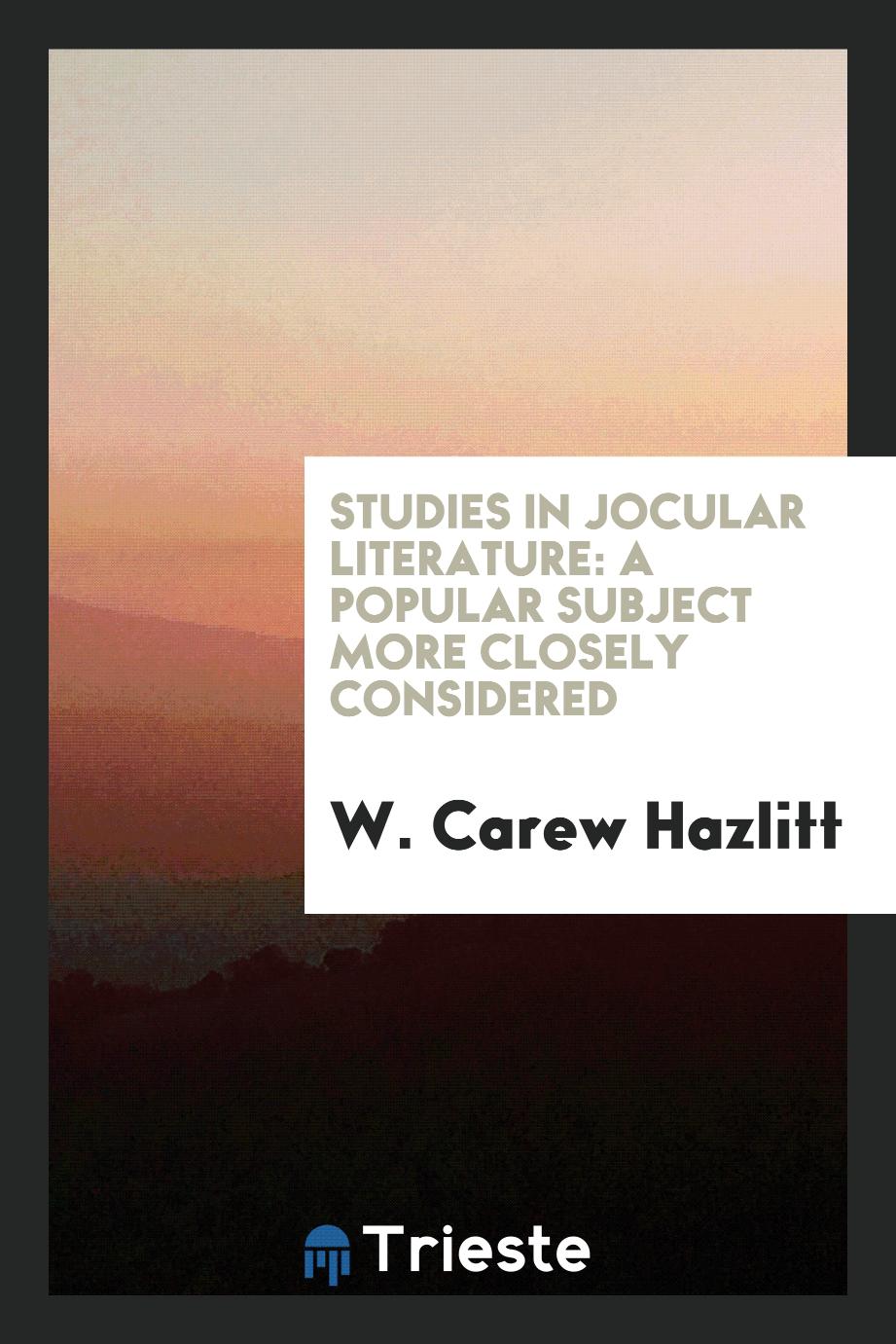 Studies in jocular literature: a popular subject more closely considered