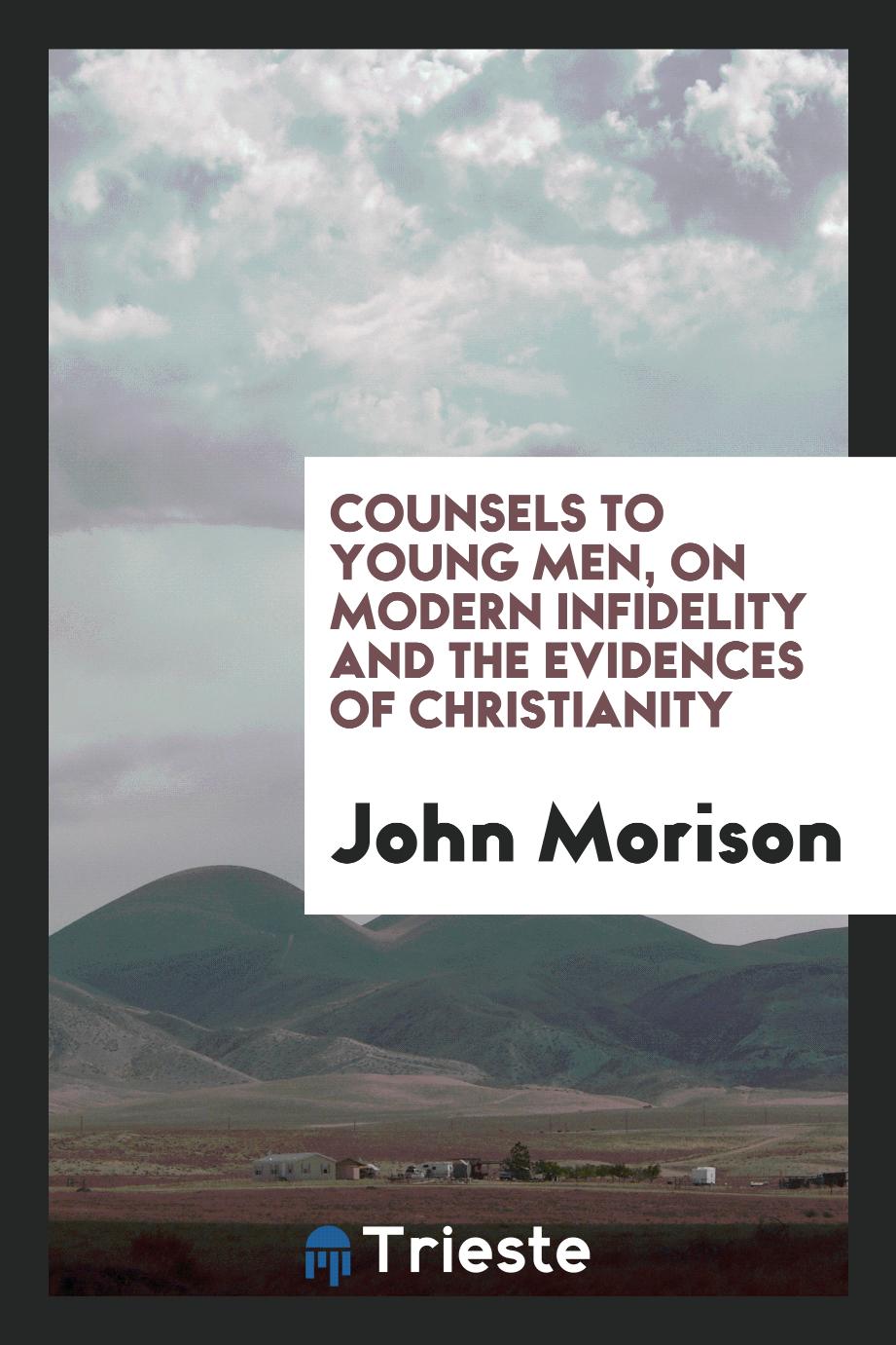 Counsels to young men, on modern infidelity and the evidences of Christianity