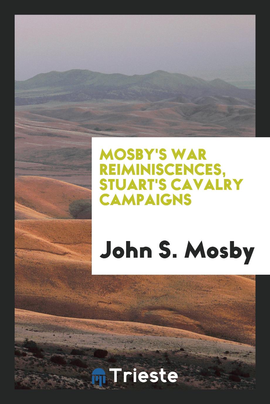 Mosby's war reiminiscences, Stuart's cavalry campaigns