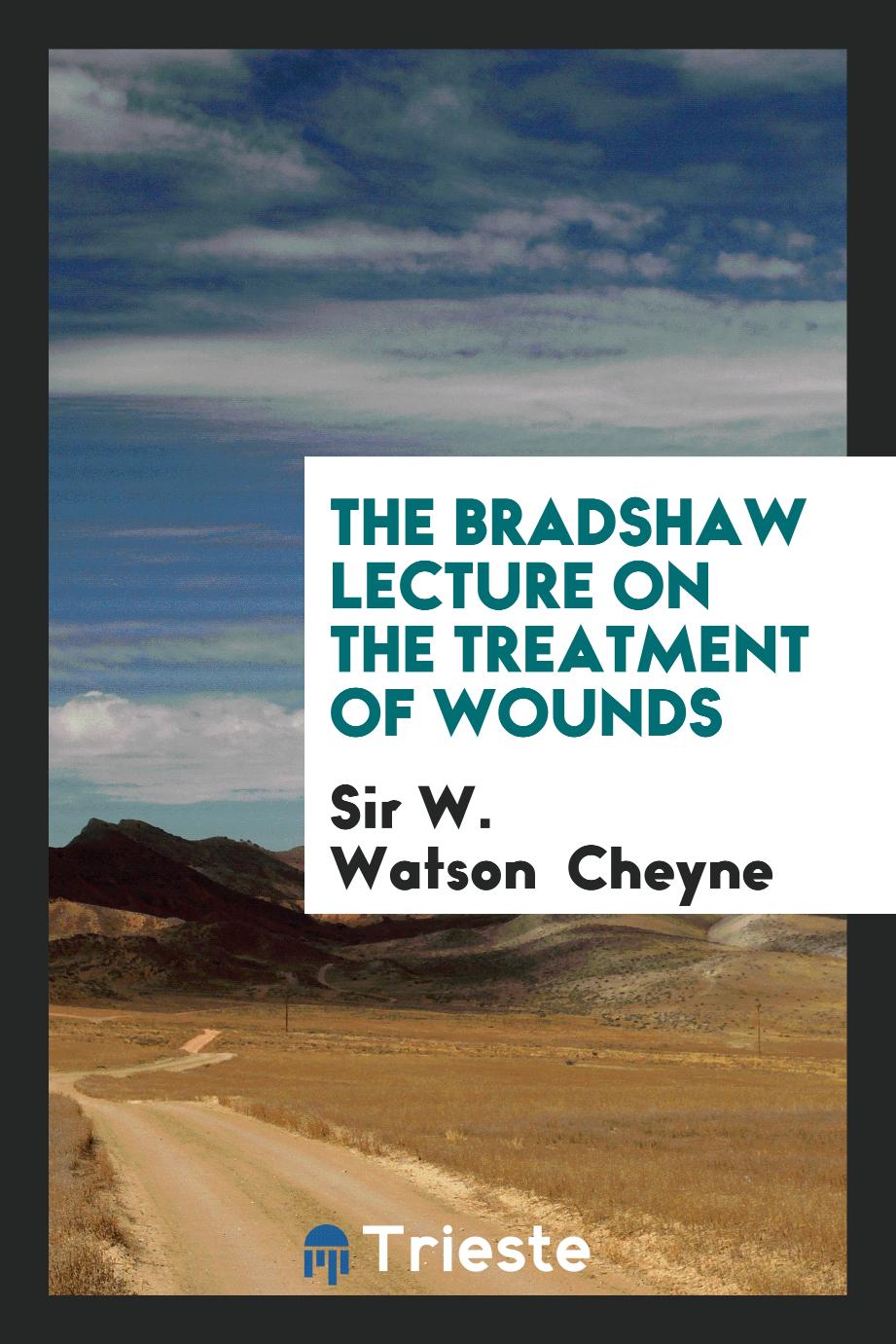 The Bradshaw lecture on the treatment of wounds
