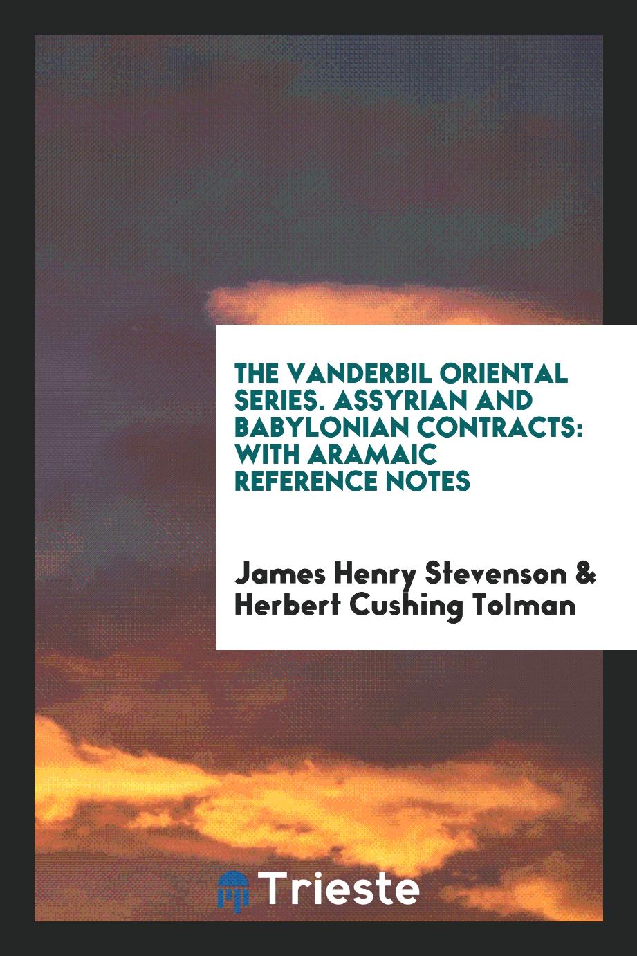 The Vanderbil Oriental Series. Assyrian and Babylonian Contracts: With Aramaic Reference Notes