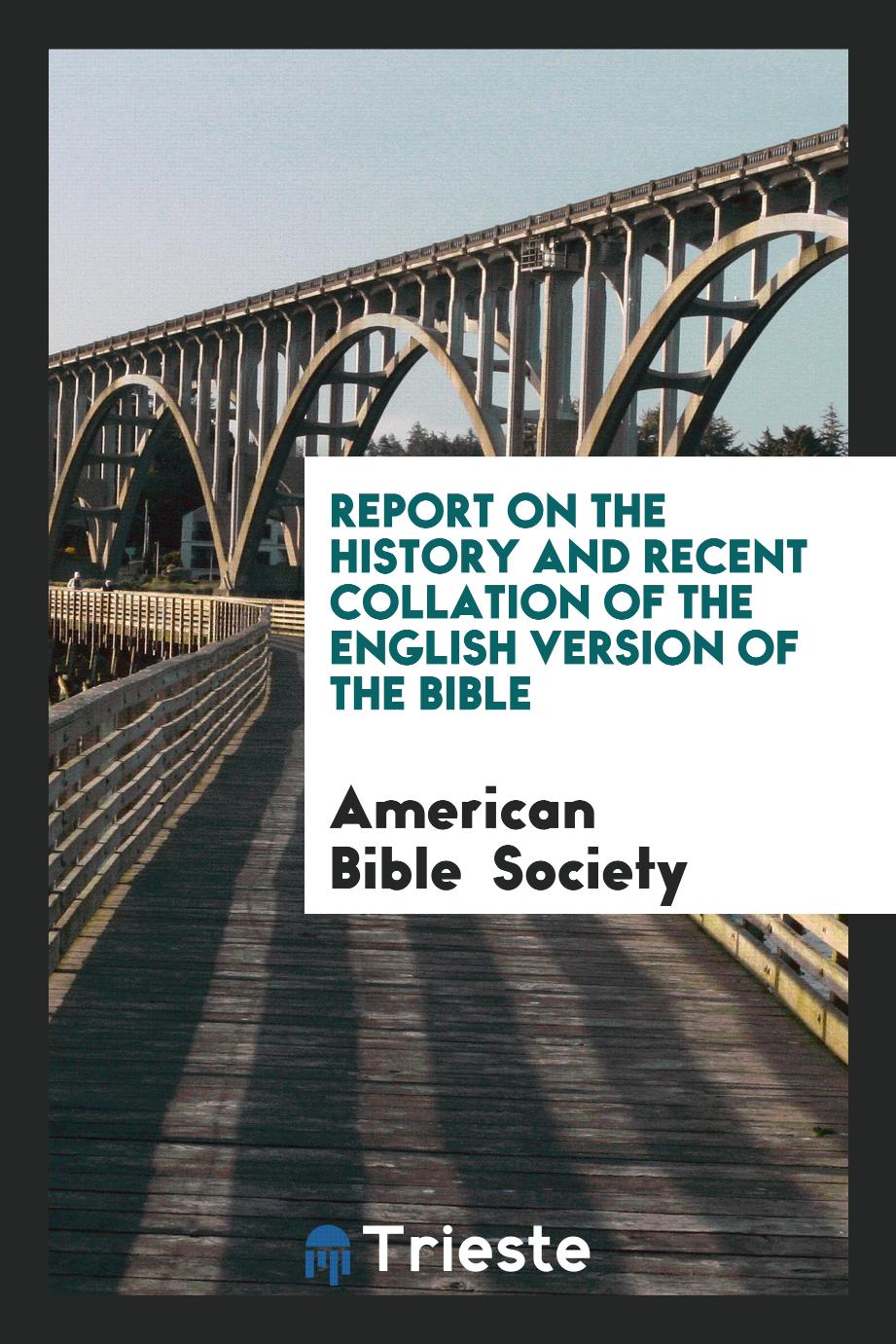 Report on the history and recent collation of the English version of the Bible